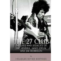  The 27 Club: The Lives and Legacies of Jimi Hendrix, Janis Joplin, and Jim Morrison – Charles River Editors