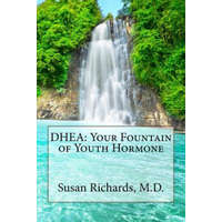  DHEA: Your Fountain of Youth Hormone – Susan Richards M D