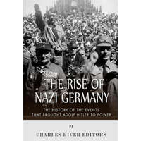 The Rise of Nazi Germany: The History of the Events that Brought Adolf Hitler to Power – Charles River Editors