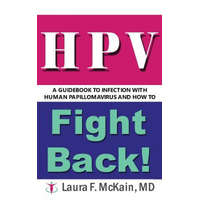  HPV A Guidebook to Infection with Human Papillomavirus and How to Fight Back! – Laura F McKain MD