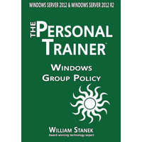  Windows Group Policy: The Personal Trainer for Windows Server 2012 and Windows Server 2012 R2 – William Stanek