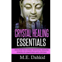  Crystal Healing Essentials: Discover the Energy-Boosting Healing Powers of Gemstones and Crystals – M E Dahkid