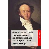  Die Wassernot im Emmental am 13. August 1837: Eine Predigt – Jeremias Gotthelf