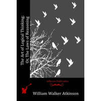 The Art of Logical Thinking; Or, The Laws of Reasoning – William Walker Atkinson