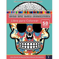  Libro Para Colorear de Halloween: Dia de Los Muertos Libro Para Colorear (Libro Dia de Los Muertos Para Colorear Para Adultos) Volumen 1 – Chiquita Publishing