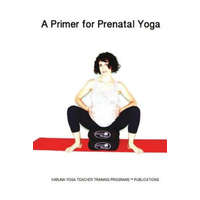 A Primer for Prenatal Yoga: Adaptations and Modifications for Teaching Yoga To Pregnant Students – MS Helen Campbell,MS Rie Franklin