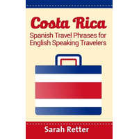  Costa Rica: Spanish Travel Phrases For English Speaking Travelers: The most useful 1.000 phrases to get around when traveling in C – Sarah Retter