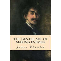 The Gentle Art of Making Enemies – James Whistler