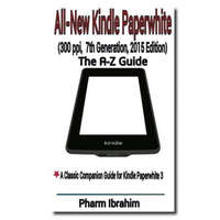  All-New Kindle Paperwhite (300 ppi, 7th Generation, 2015 Edition): The A-Z Guide – Pharm Ibrahim
