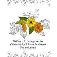  200 Stress Relieving Creative Colouring Book Pages for grown ups and adults – Creative Colouring Books,Individuality Books