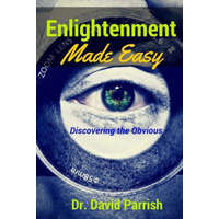  Enlightenment Made Easy: Discovering The Obvious – Dr David Parrish