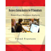  Business System Analysis for IT Consultants: PowerStart Business Analysis – Trond Frantzen