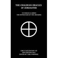 The Chaldean Oracles Of Zoroaster: To Which Is Added the Hypostasis of the Archons – Unknown Author,Tarl Warwick