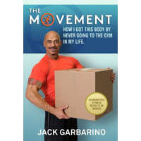  The Movement: How I Got This Body By Never Going To The Gym In My Life. – Jack Garbarino