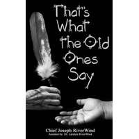  Thats What the Old Ones Say – Chief Joseph Riverwind,Dr Laralyn Riverwind