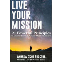  Live Your Mission: 21 Powerful Principles to Discover Your Life Mission, After Your Mission – Andrew Scot Proctor,Christopher Cunningham