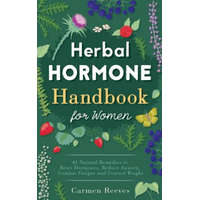  Herbal Hormone Handbook for Women: 41 Natural Remedies to Reset Hormones, Reduce Anxiety, Combat Fatigue and Control Weight – Carmen Reeves