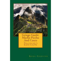 Gringo Guide: Machu Picchu And Cusco – Brien Foerster
