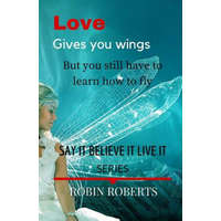  Love gives you wings – Robin J Roberts
