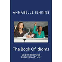 The Book of Idioms: English Idiomatic Expressions in Use – Annabelle Jenkins