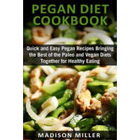  Pegan Diet Cookbook: Quick and Easy Pegan Recipes Bringing the Best of the Paleo and Vegan Diets Together for Healthy Eating – Madison Miller