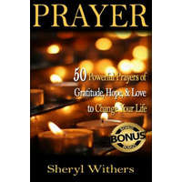  Prayer: 50 Powerful Prayers of Gratitude, Hope & Love To Change Your Life – Sheryl Withers