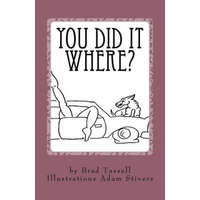  You Did It Where?: The Strangest Places People Have Sex – Brad Tassell,Adam Stivers