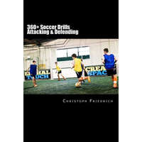  360+ Soccer Attacking & Defending Drills: Soccer Football Practice Drills For Youth Coaching & Skills Training – Christoph Friedrich