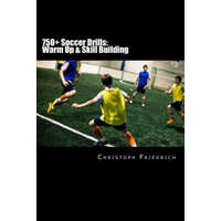  750+ Soccer Drills: Warm Up & Skill Building: Soccer Football Practice Drills For Youth Coaching & Skills Training – Christoph Friedrich