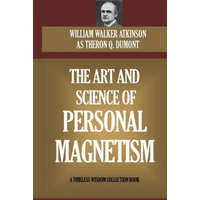  The Art and Science of Personal Magnetism – William W Atkinson