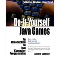 Do-It-Yourself Java Games: An Introduction to Java Computer Programming – Annette Godtland,Leah Darst