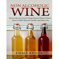 Non Alcoholic Wine: How to Buy Good and Cheap Dessert Wines Online? How to Make Wine for Health? and More Info – Emma Brock