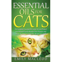  Essential Oils for Cats: The Complete Essential Oils Guide for Cats! Protect Your Beloved Family Member from Diseases and Illnesses by Using Es – Emily a MacLeod