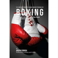 The Complete Strength Training Workout Program for Boxing: Increase power, speed, agility, and resistance through strength training and proper nutriti – Correa (Professional Athlete and Coach)