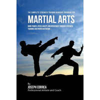 The Complete Strength Training Workout Program for Martial Arts: More power, speed, agility, and resistance through strength training and proper nutri – Correa (Professional Athlete and Coach)
