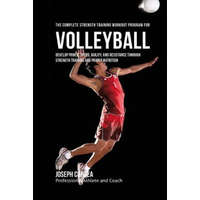  The Complete Strength Training Workout Program for Volleyball: Develop power, speed, agility, and resistance through strength training and proper nutr – Correa (Professional Athlete and Coach)