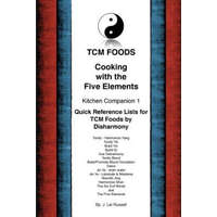  TCM Foods, Cooking With The Five Elements Kitchen Companion 1: Quick Reference List for TCM Foods by Disharmony – J Lei Russell