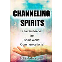  Channeling Spirits: Clairaudience for Spirit World Communications – Laura Bartolini Mendelsohn,Alpha Omega Light Beings