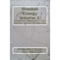  Shadow Energy Volume 1: : Divination, Necromancy, and Sorcery in Practice (1985-2014) – Cernu Wolf Raven (Ally Brody),Allison E Brody