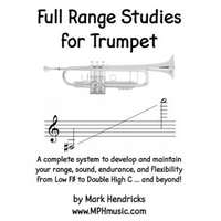  Full Range Studies for Trumpet: A complete system to develop and maintain your range, sound, endurance, and flexibility from Low F# to Double High C . – Mark Hendricks