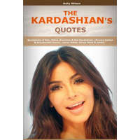  Quotes of Kardashians: Quotations of Kim, Khloe, Kourtney & Rob Kardashian, (Bruce) Caitlyn & Kris, Kendall Jenner, Lamar Odom, Kanye West – H Wilson