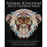  Animal Kingdom: Adult Coloring Book: A Huge Adult Coloring Book of 60 Wild Animal Designs in a Variety of Styles and Detailed Patterns – Adult Coloring World