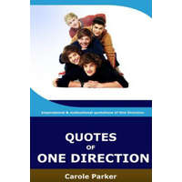  Quotes Of One Direction: Funny, inspirational, & motivational quotations of boyband One Direction – C Parker