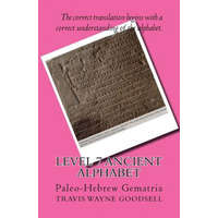  Level 7 Ancient Alphabet: Paleo-Hebrew Gematria – Travis Wayne Goodsell,Travis Wayne Goodsell