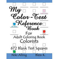 My Color-Test Reference Book: For Adult Coloring Book Colorists – Niki Alling,Bless K