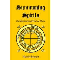  Summoning Spirits: The Heptameron of Peter de Abano – Michelle Belanger,Catherine Mason