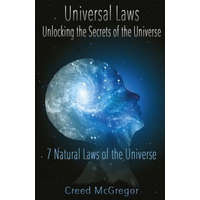 Universal Laws: Unlocking the Secrets of the Universe: 7 Natural Laws of the Universe – Creed McGregor