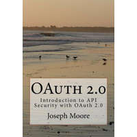  OAuth 2.0: Introduction to API Security with OAuth 2.0 – Joseph Moore