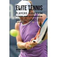  Elite Tennis Players Handbook to Powerful Muscle Developing Nutrition: Prepare Like the Pros by Escalating Your RMR to Generate More Muscle, Eliminate – Joseph Correa