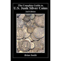  The Complete Guide to U.S. Junk Silver Coins, 2nd Edition – Brian K Smith